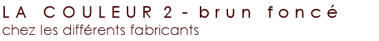 La couleur 2 (brun foncé) chez les différents fabricants